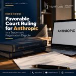 Anthropic trademark dispute in Morocco – Favorable ruling by the Casablanca Commercial Court of Appeal – H&H IP LAW