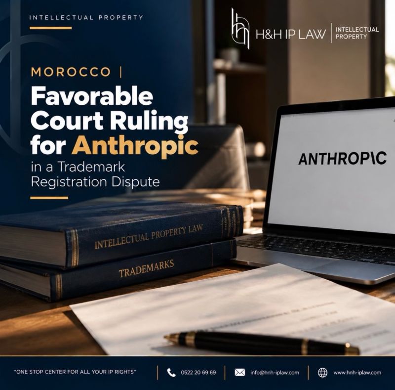 Anthropic trademark dispute in Morocco – Favorable ruling by the Casablanca Commercial Court of Appeal – H&H IP LAW